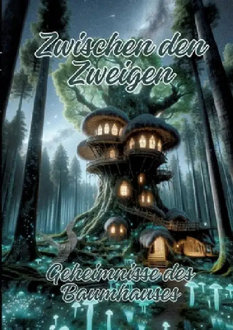 Zwischen den Zweigen: Geheimnisse des Baumhauses by Ela Artjoy