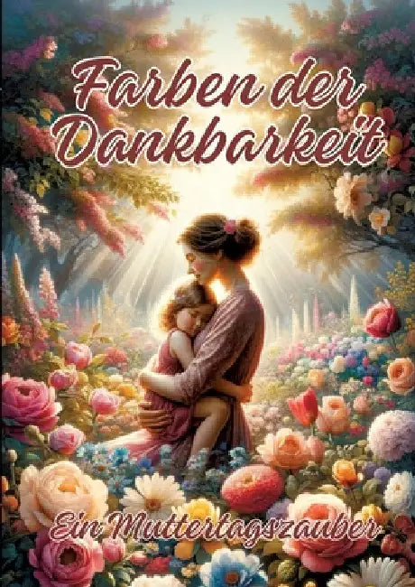 Farben der Dankbarkeit: Ein Muttertagszauber by Ela Artjoy
