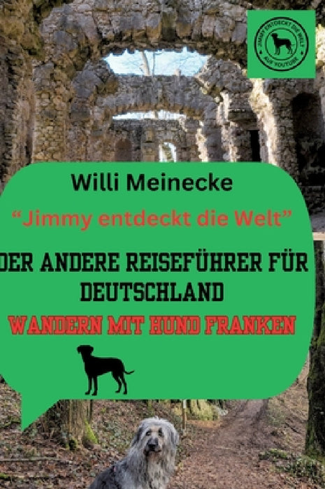 Der andere Reiseführer für Deutschland - Wandern mit Hund Franken: Jimmy entdeckt die Welt by Willi Meinecke