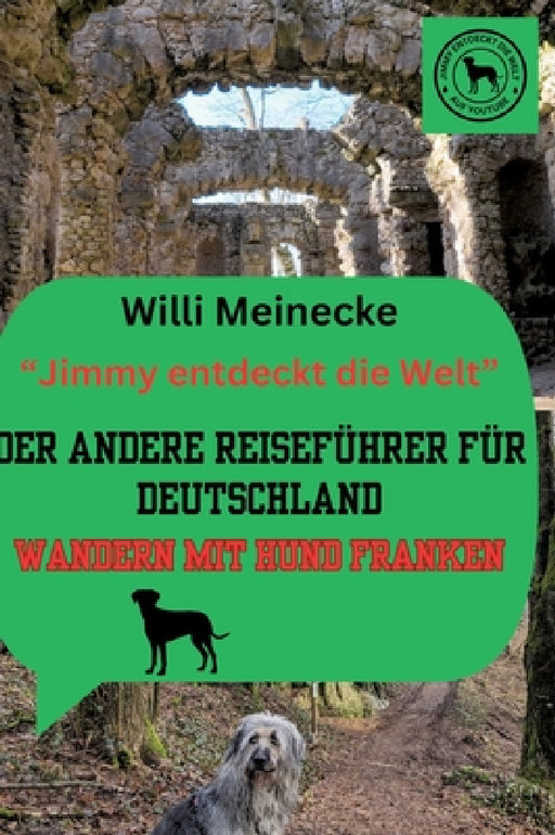 Der andere Reiseführer für Deutschland - Wandern mit Hund Franken: Jimmy entdeckt die Welt by Willi Meinecke