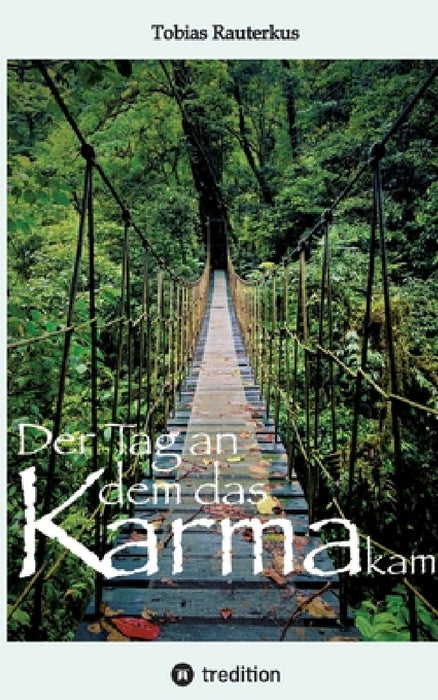 Der Tag an dem das Karma kam: "Der Tag an dem das Karma kam" ist ein packender Reisebericht mit teils haarsträubenden Geschichten aus über 20 Jahren by Tobias Rauterkus