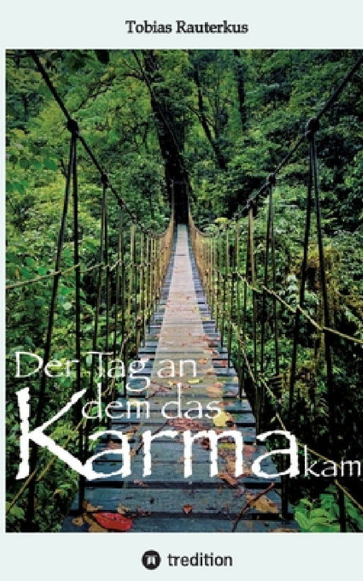 Der Tag an dem das Karma kam: "Der Tag an dem das Karma kam" ist ein packender Reisebericht mit teils haarsträubenden Geschichten aus über 20 Jahren by Tobias Rauterkus