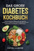 Das große Diabetes Kochbuch: Einfache und leckere Rezepte für eine natürliche Linderung von Diabetes Typ 2. Genussvoll schlemmen und als Diabetiker de by Carina Lehmann