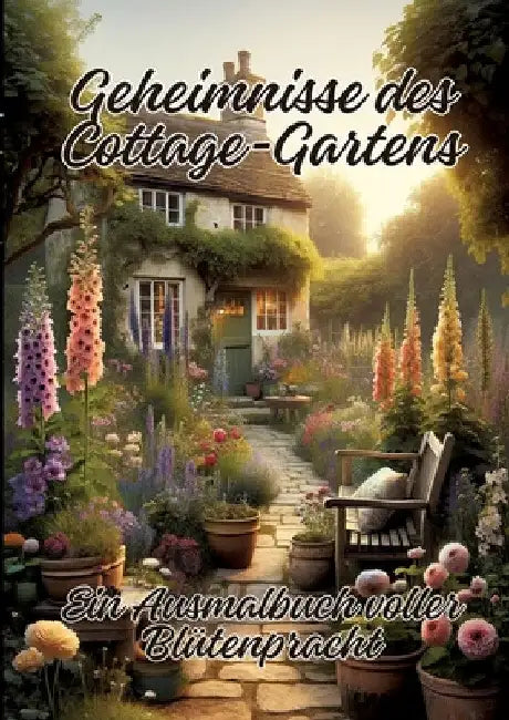 Geheimnisse des Cottage-Gartens: Ein Ausmalbuch voller Blütenpracht by Ela Artjoy