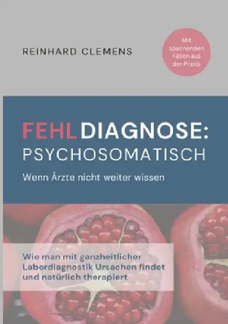 Fehldiagnose psychosomatisch: Wenn Ärzte nicht weiter wissen by Reinhard Clemens
