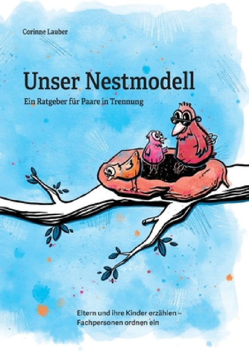 Unser Nestmodell: Ein Ratgeber für Paare in Trennung - Eltern und ihre Kinder erzählen - Fachpersonen ordnen ein by Corinne Lauber