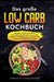 Das große Low Carb Kochbuch: Schnelle, einfache und leckere kohlenhydratarme Rezepte zum gesunden Abnehmen. Kohlenhydratarm kochen für mehr Energie un by Vanessa Zimmermann