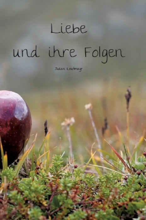 Liebe und ihre Folgen: Gedichtband 1 by Julian Leutmayr