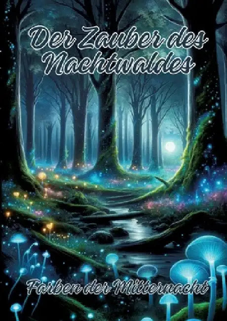 Der Zauber des Nachtwaldes: Farben der Mitternacht by Ela Artjoy