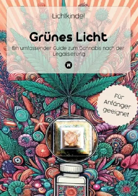 Grünes Licht: Ein umfassender Guide zum Cannabis nach der Legalisierung by Lichtkindel