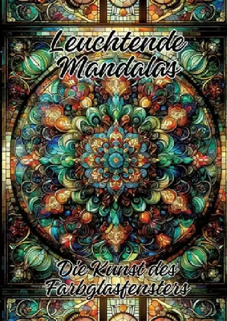 Leuchtende Mandalas: Die Kunst des Farbglasfensters by Ela Artjoy