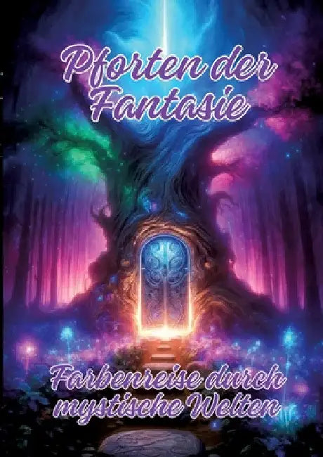 Pforten der Fantasie: Farbenreise durch mystische Welten by Ela Artjoy