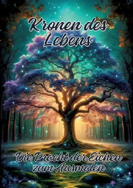 Kronen des Lebens: Die Pracht der Eichen zum Ausmalen by Ela Artjoy