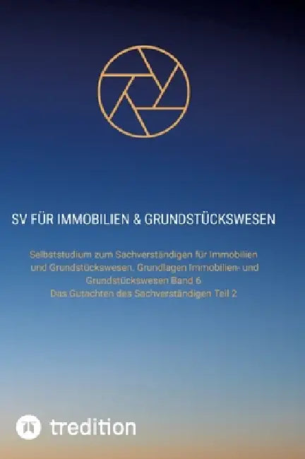 SV für Immobilien & Grundstückswesen: Grundlagen Immobilien- und Grundstückswesen Band 6 und Das Gutachten des Sachverständigen Teil 2 by Nico Michaelis