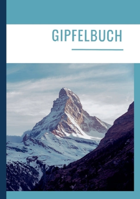 Gipfelbuch: Die schönsten Erinnerungen in einem Wandertagebuch/Tourentagebuch. Bergtagebuch. Gipfel Tagebuch. by Nora Milles, Anna Piok, Tatjana Dobslaw