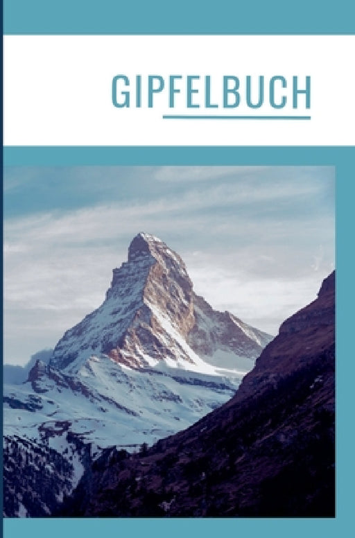 Gipfelbuch: Die schönsten Erinnerungen in einem Wandertagebuch/Tourentagebuch. Bergtagebuch. Gipfel Tagebuch. by Nora Milles, Anna Piok, Tatjana Dobslaw