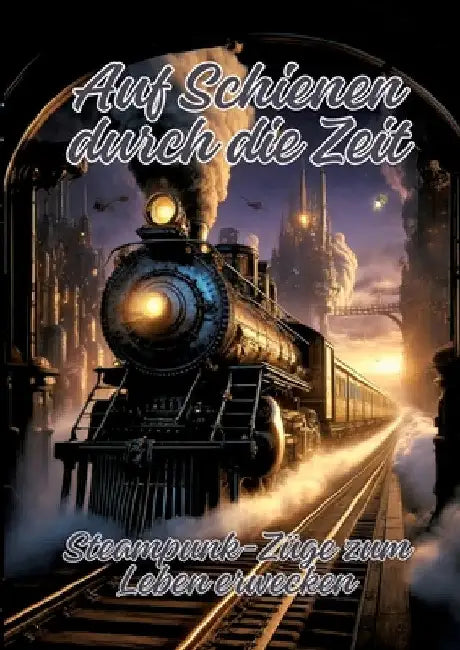 Auf Schienen durch die Zeit: Steampunk-Züge zum Leben erwecken by Ela Artjoy