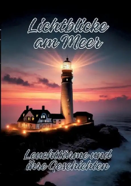Lichtblicke am Meer: Leuchttürme und ihre Geschichten by Ela Artjoy