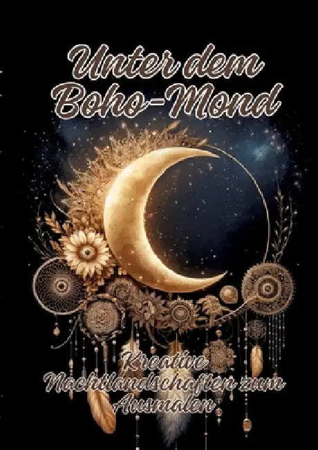 Unter dem Boho-Mond: Kreative Nachtlandschaften zum Ausmalen by Ela Artjoy