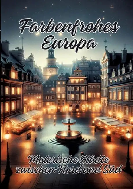 Farbenfrohes Europa: Malerische Städte zwischen Nord und Süd by Ela Artjoy