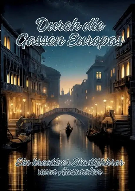 Durch die Gassen Europas: Ein kreativer Stadtführer zum Ausmalen by Ela Artjoy