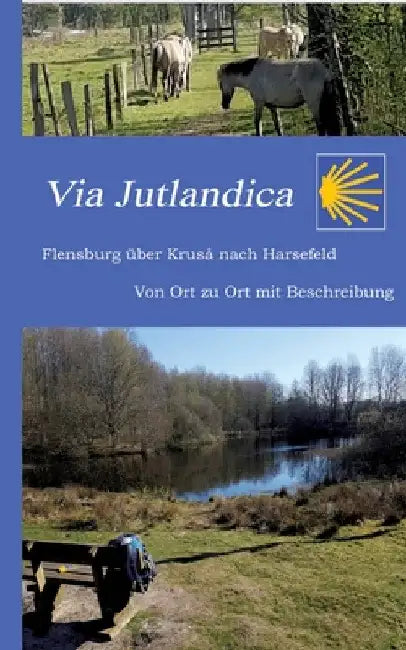 Via Jutlandica: Flensburg über Kruså bis nach Harsefeld mit einer Wegebeschreibung von Ort zu Ort by Helmut Stübbe