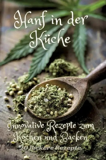 Hanf in der Küche: Innovative Rezepte zum Kochen und Backen by Diana Kluge