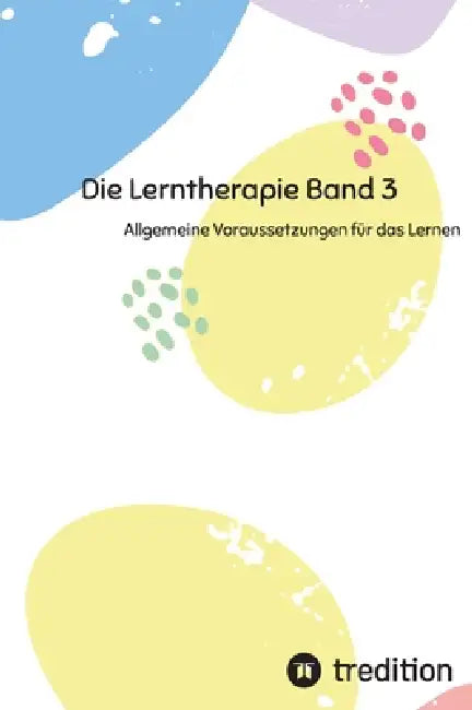 Die Lerntherapie Band 3: Allgemeine Voraussetzungen für das Lernen by Nico Michaelis