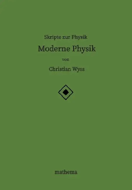 Skripte zur Physik - Moderne Physik by Christian Wyss