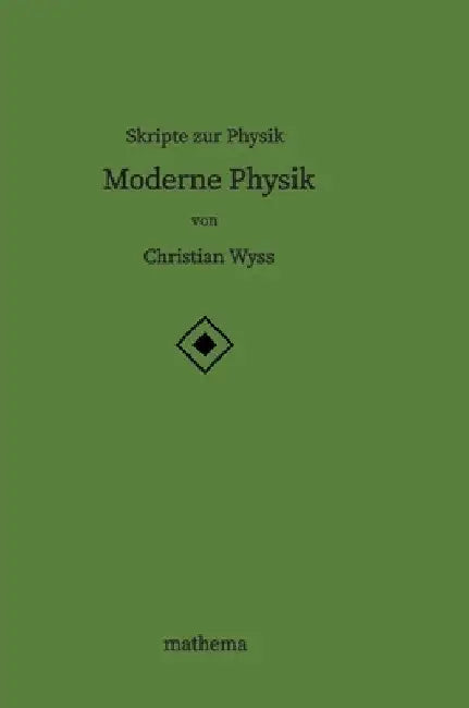 Skripte zur Physik - Moderne Physik by Christian Wyss