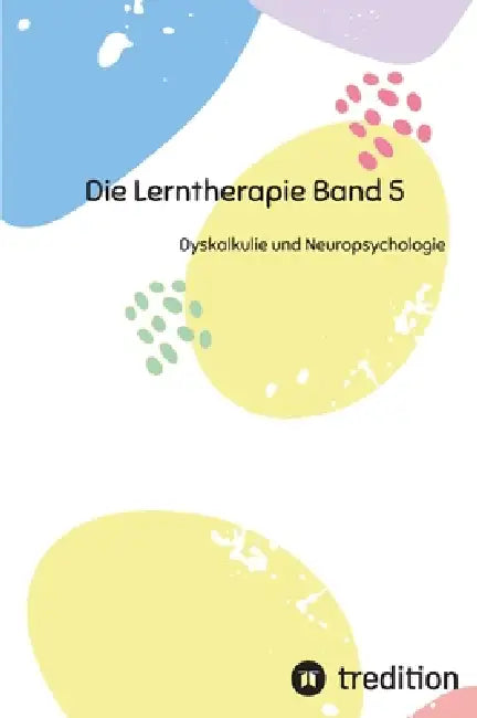 Die Lerntherapie Band 5: Dyskalkulie und Neuropsychologie by Nico Michaelis