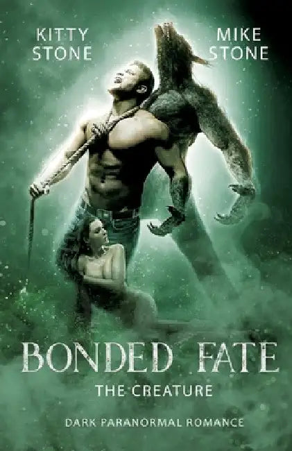 Bonded Fate - The Creature: Dark Paranormal Romance by Kitty Stone