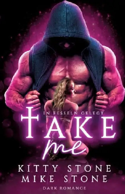 Take me - In Fesseln gelegt: Dark Romance by Kitty Stone