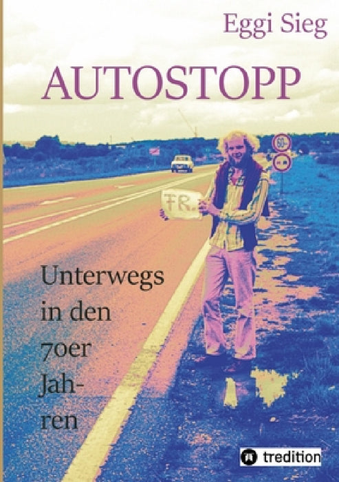 Autostopp: Unterwegs in den 70er-Jahren by Eggi Sieg