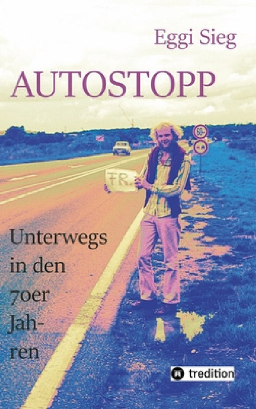 Autostopp: Unterwegs in den 70er-Jahren by Eggi Sieg