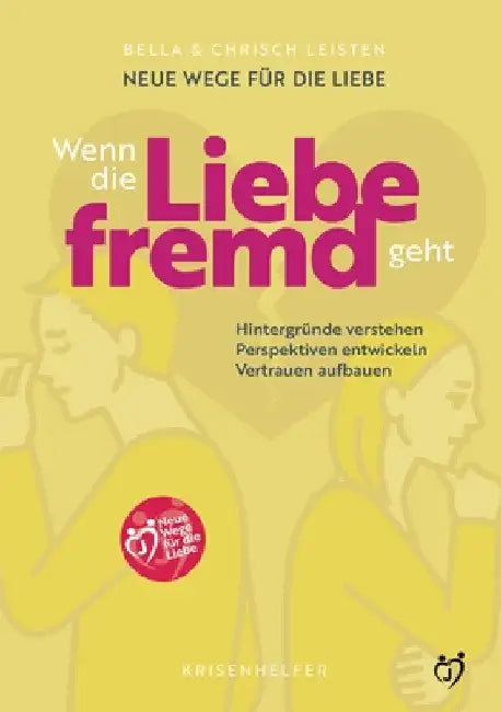 Neue Wege für die Liebe: Wenn die Liebe fremd geht: Hintergründe verstehen, Perspektiven entwickeln, Vertrauen aufbauen by Bella Leisten