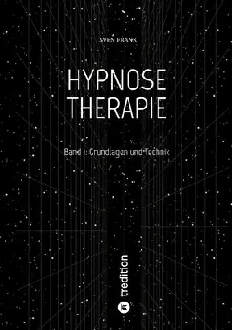 Hypnose Therapie: Band 1: Grundlagen und Technik by Sven Frank