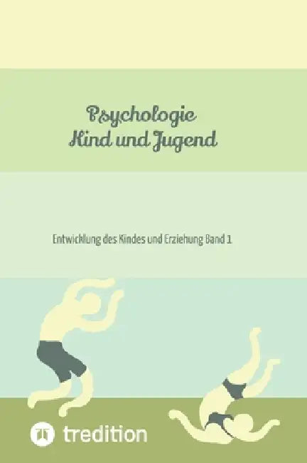 Psychologie Kind und Jugend Teil 1: Entwicklung des Kindes und Erziehung Band 1 by Nico Michaelis
