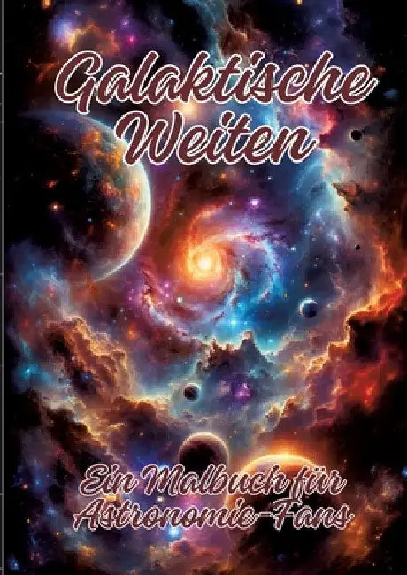 Galaktische Weiten: Ein Malbuch für Astronomie-Fans by Ela Artjoy