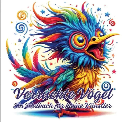 Verrückte Vögel: Ein Malbuch für kleine Künstler by Ela Artjoy