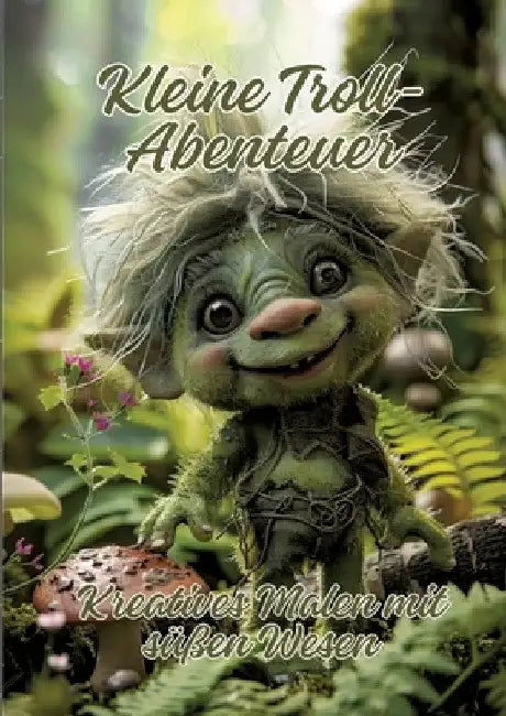 Kleine Troll-Abenteuer: Kreatives Malen mit süßen Wesen by Ela Artjoy