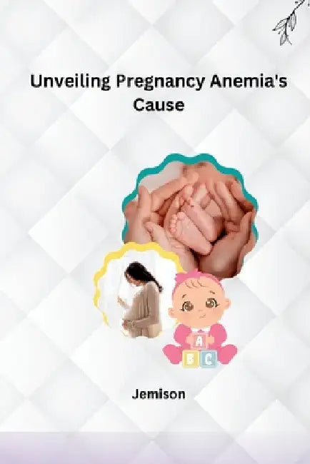 Unveiling Pregnancy Anemia's Cause by Jemison