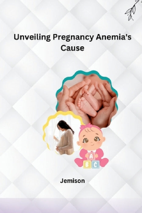 Unveiling Pregnancy Anemia's Cause by Jemison