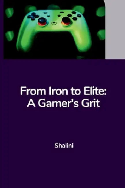 From Iron to Elite: A Gamer's Grit by Shalini