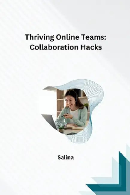 Thriving Online Teams: Collaboration Hacks by Salina