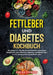 Fettleber und Diabetes Kochbuch: Das große 2-in-1 Kochbuch mit einfachen und leckeren Rezepten für eine natürliche Linderung von Diabetes Typ 2 und fü by Carina Lehmann