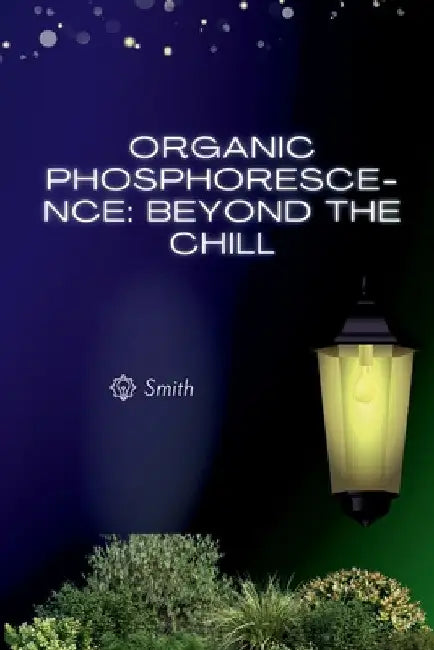 Organic Phosphorescence: Beyond the Chill by Smith