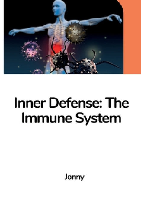 Inner Defense: The Immune System by Jonny