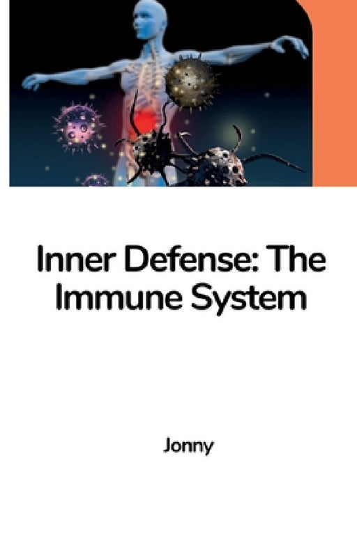 Inner Defense: The Immune System by Jonny