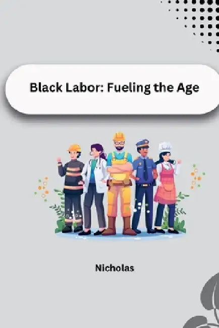 Black Labor: Fueling the Age by Nicholas
